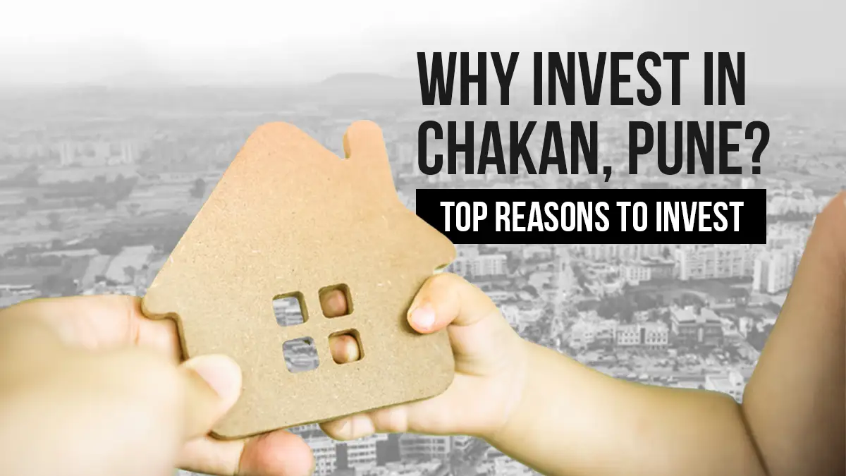 Why invest in Chakan, Pune? Top Reasons To Invest