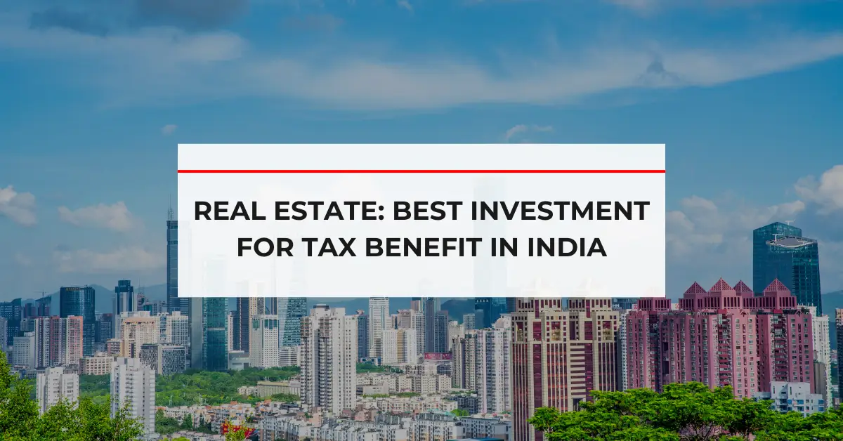 Real Estate: Best Investment for Tax Benefit in India
