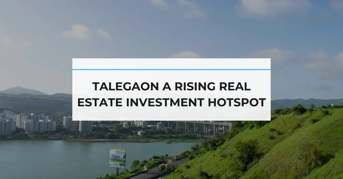 Talegaon a Rising Real Estate Investment Hotspot