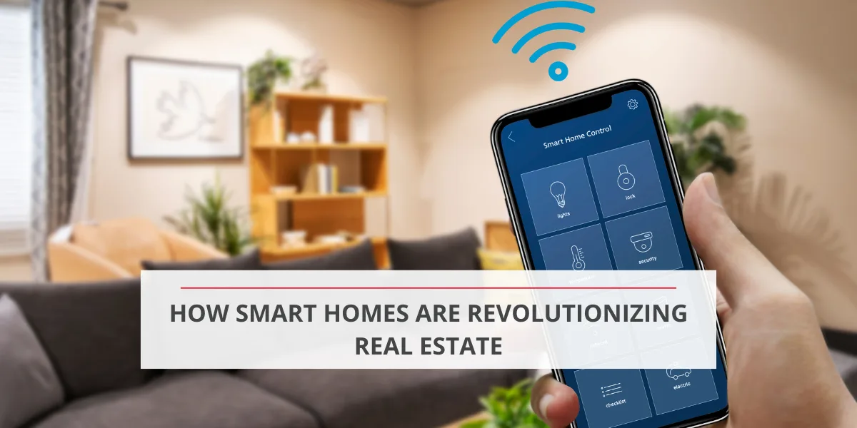 How Smart Homes are Revolutionizing Real Estate