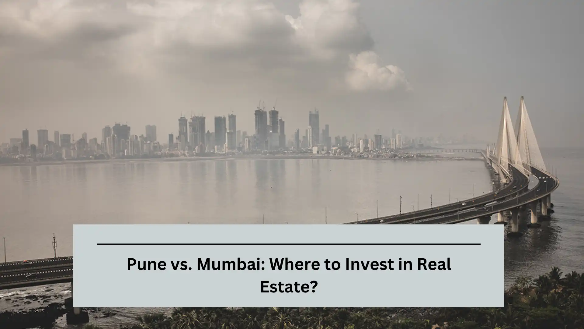 Pune vs. Mumbai: Where to Invest in Real Estate?