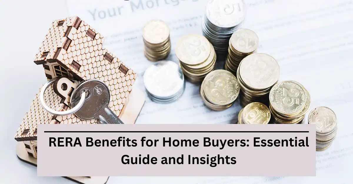 RERA Benefits for Home Buyers: Essential Guide and Insights