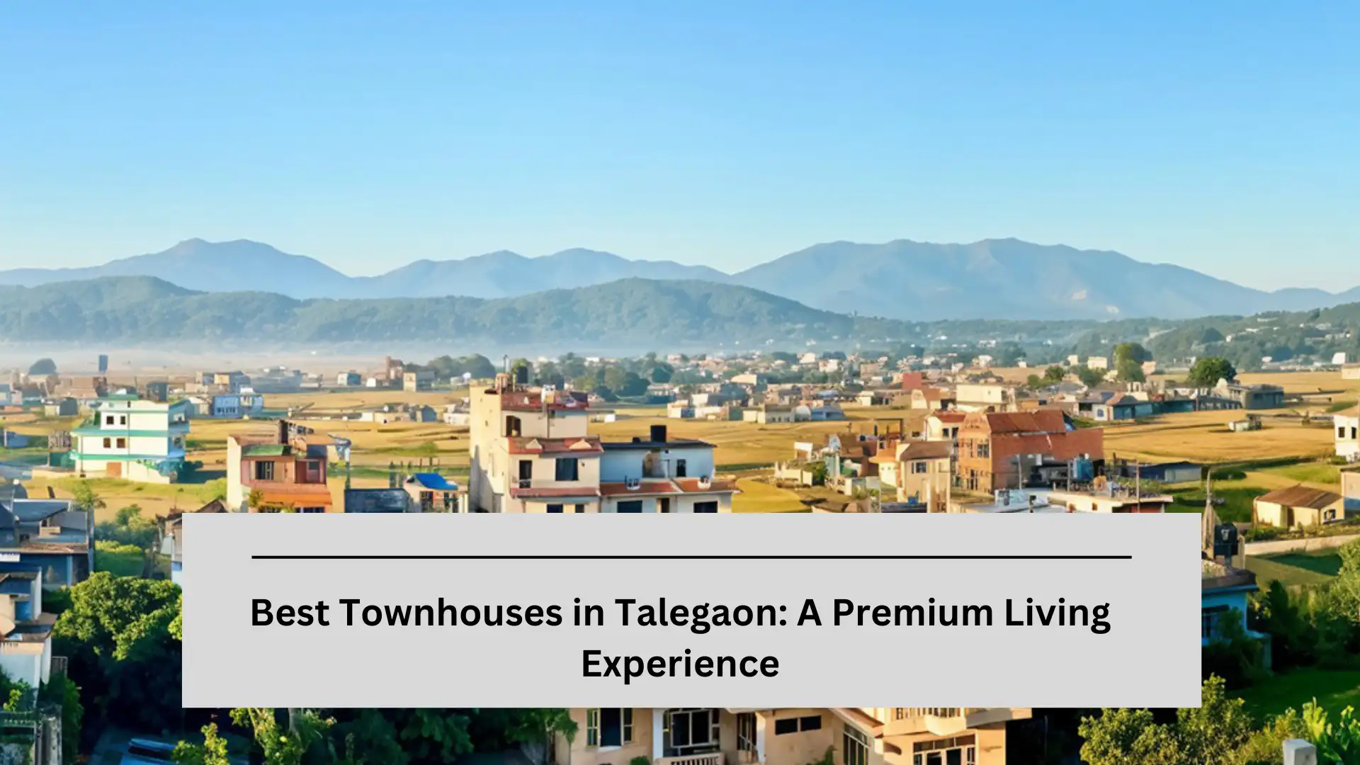 Best Townhouses in Talegaon: A Premium Living Experience